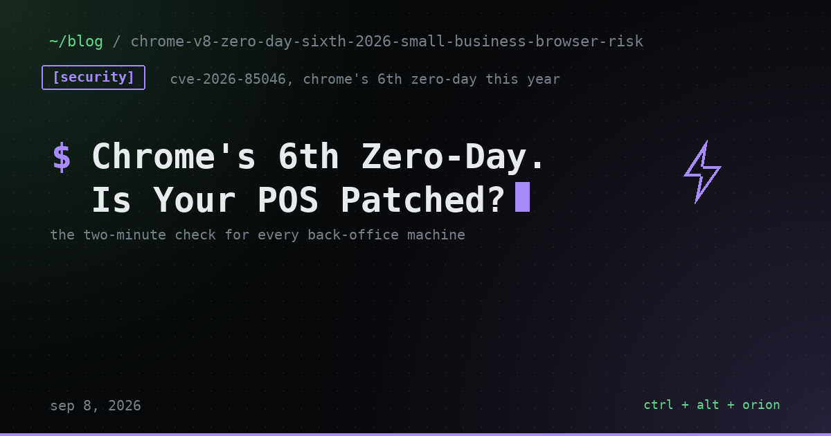 Chrome's Sixth Zero-Day of 2026 Is Patched. Is Your Back-Office Machine? — security