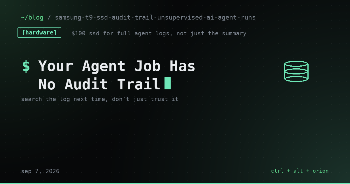 Your Multi-Day Agent Job Has No Audit Trail. A $100 Drive Fixes That. — hardware